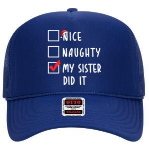 Nice Naughty My Sister Did It Christmas Holiday List Funny Funny Gift High Crown Mesh Back Trucker Hat