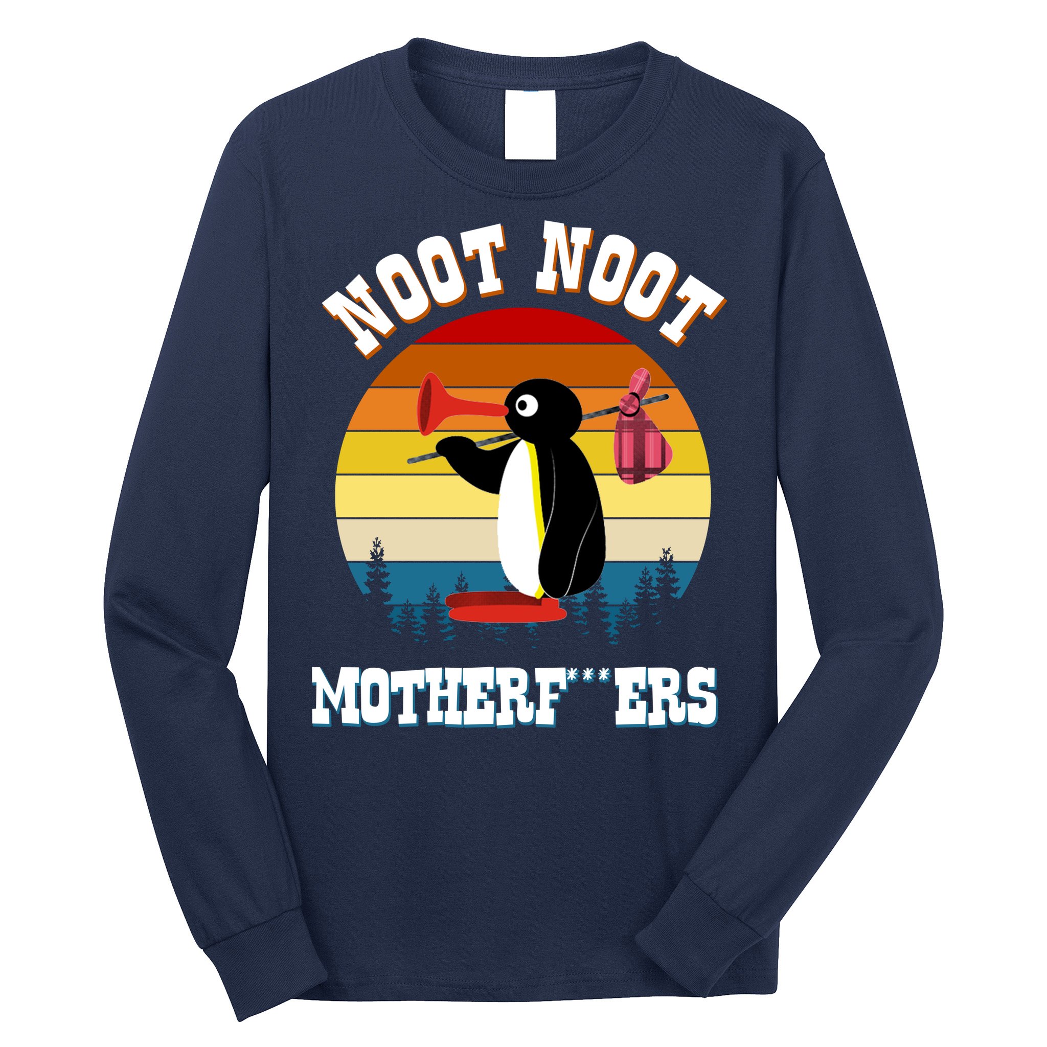 Noot Noot Motherf***ers Penguin Long Sleeve Shirt