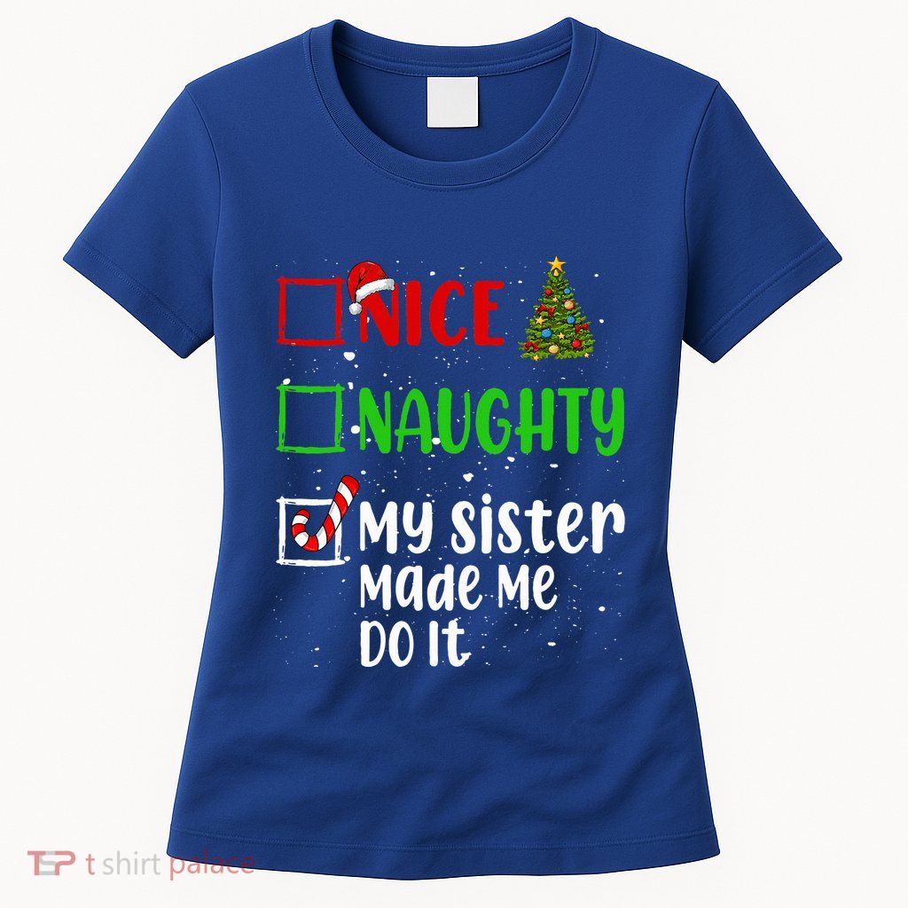 Nice Naughty My Sister Made Me Do It Christmas List Holiday Women's T-Shirt