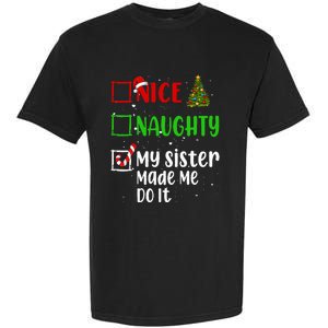 Nice Naughty My Sister Made Me Do It Christmas List Holiday Garment-Dyed Heavyweight T-Shirt