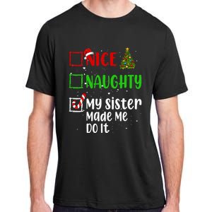 Nice Naughty My Sister Made Me Do It Christmas List Holiday Adult ChromaSoft Performance T-Shirt