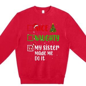 Nice Naughty My Sister Made Me Do It Christmas List Holiday Premium Crewneck Sweatshirt