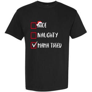 Nice Naughty Mama Tried Christmas List Xmas Santa Claus Gift Garment-Dyed Heavyweight T-Shirt