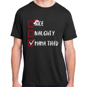 Nice Naughty Mama Tried Christmas List Xmas Santa Claus Gift Adult ChromaSoft Performance T-Shirt