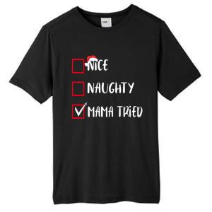 Nice Naughty Mama Tried Christmas List Xmas Santa Claus Gift Tall Fusion ChromaSoft Performance T-Shirt