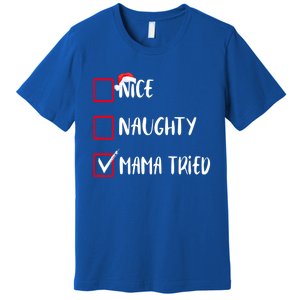 Nice Naughty Mama Tried Christmas List Xmas Santa Claus Gift Premium T-Shirt