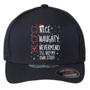 Nice Naughty Nevermind ILl Buy My Own Stuff Christmas List Gift Flexfit Unipanel Trucker Cap