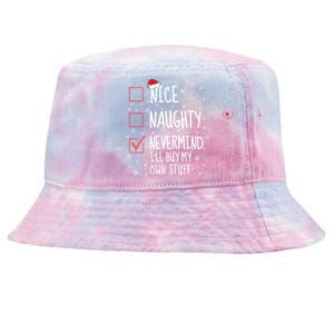 Nice Naughty Nevermind ILl Buy My Own Stuff Christmas List Gift Tie-Dyed Bucket Hat