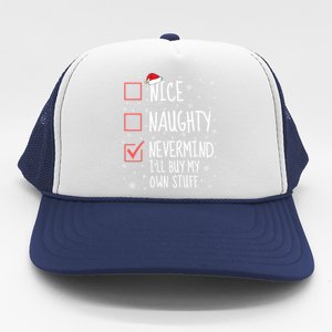 Nice Naughty Nevermind ILl Buy My Own Stuff Christmas List Gift Trucker Hat