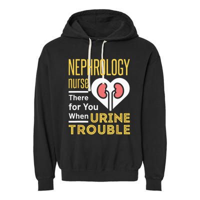 Nephrology Nurse Nursing Dialysis Funny When Urine Trouble Garment-Dyed Fleece Hoodie