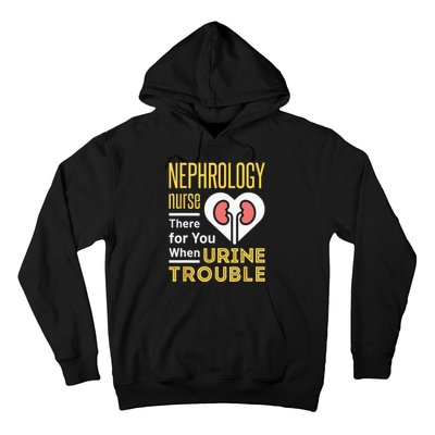 Nephrology Nurse Nursing Dialysis Funny When Urine Trouble Hoodie