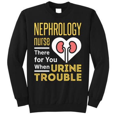 Nephrology Nurse Nursing Dialysis Funny When Urine Trouble Sweatshirt