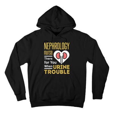 Nephrology Nurse Nursing Dialysis Funny When Urine Trouble Tall Hoodie