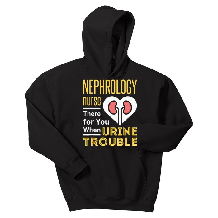 Nephrology Nurse Nursing Dialysis Funny When Urine Trouble Kids Hoodie