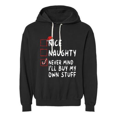 Nice Naughty Never Mind Ill Buy My Own Stuff Christmas List Garment-Dyed Fleece Hoodie