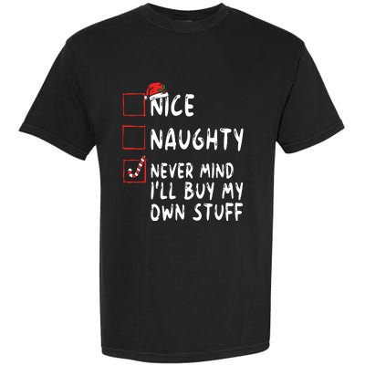 Nice Naughty Never Mind Ill Buy My Own Stuff Christmas List Garment-Dyed Heavyweight T-Shirt