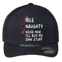 Nice Naughty Never Mind Ill Buy My Own Stuff Christmas List Flexfit Unipanel Trucker Cap