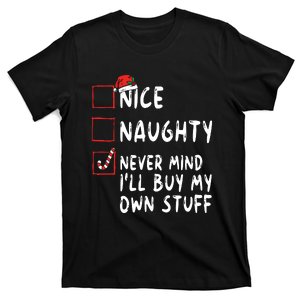 Nice Naughty Never Mind Ill Buy My Own Stuff Christmas List T-Shirt