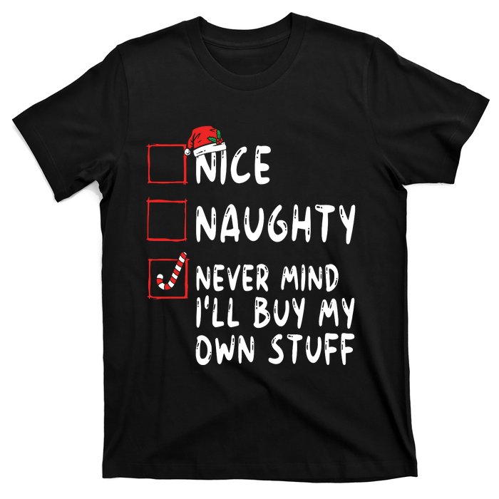 Nice Naughty Never Mind Ill Buy My Own Stuff Christmas List T-Shirt