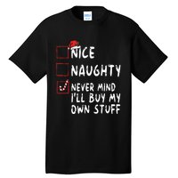 Nice Naughty Never Mind Ill Buy My Own Stuff Christmas List Tall T-Shirt