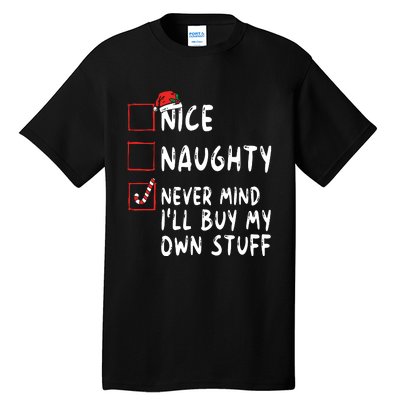 Nice Naughty Never Mind Ill Buy My Own Stuff Christmas List Tall T-Shirt