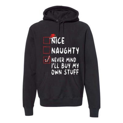 Nice Naughty Never Mind Ill Buy My Own Stuff Christmas List Premium Hoodie