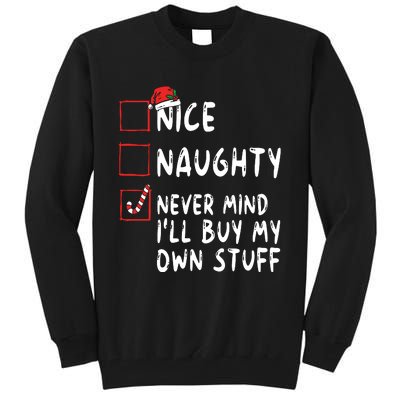 Nice Naughty Never Mind Ill Buy My Own Stuff Christmas List Tall Sweatshirt