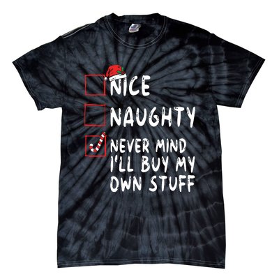 Nice Naughty Never Mind Ill Buy My Own Stuff Christmas List Tie-Dye T-Shirt