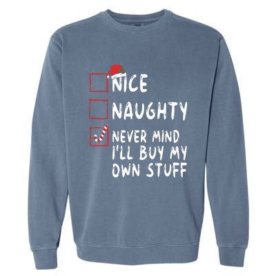 Nice Naughty Never Mind Ill Buy My Own Stuff Christmas List Garment-Dyed Sweatshirt