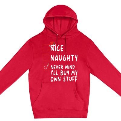 Nice Naughty Never Mind Ill Buy My Own Stuff Christmas List Premium Pullover Hoodie