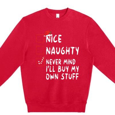 Nice Naughty Never Mind Ill Buy My Own Stuff Christmas List Premium Crewneck Sweatshirt