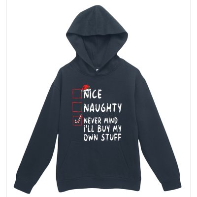 Nice Naughty Never Mind Ill Buy My Own Stuff Christmas List Urban Pullover Hoodie