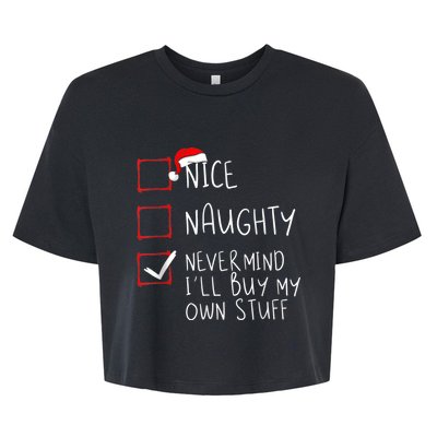 Nice Naughty Never Mind I'll Buy My Own Stuff Christmas List Bella+Canvas Jersey Crop Tee