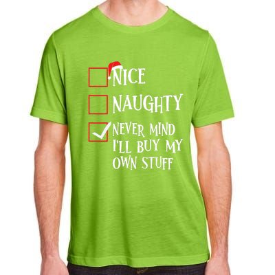 Nice Naughty Never Mind I'll Buy My Own Stuff Christmas List Adult ChromaSoft Performance T-Shirt