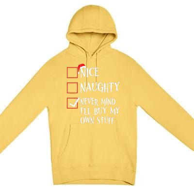 Nice Naughty Never Mind I'll Buy My Own Stuff Christmas List Premium Pullover Hoodie