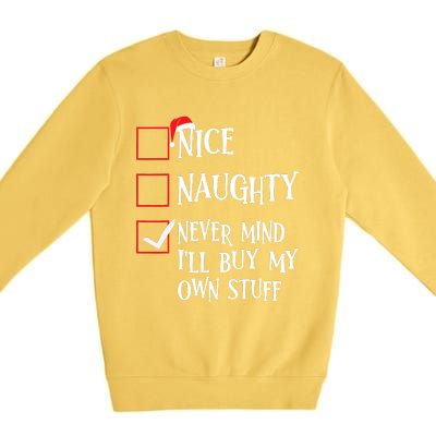 Nice Naughty Never Mind I'll Buy My Own Stuff Christmas List Premium Crewneck Sweatshirt