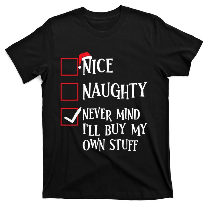 Nice Naughty Never Mind I'll Buy My Own Stuff Christmas List T-Shirt