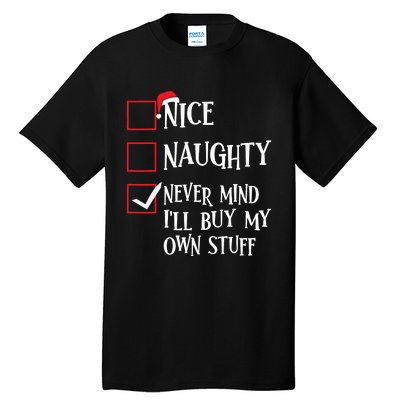 Nice Naughty Never Mind I'll Buy My Own Stuff Christmas List Tall T-Shirt