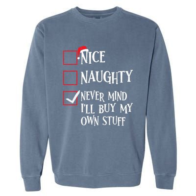 Nice Naughty Never Mind I'll Buy My Own Stuff Christmas List Garment-Dyed Sweatshirt