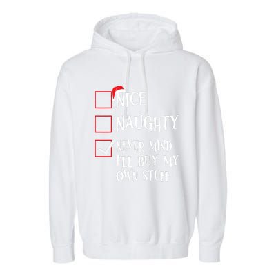 Nice Naughty Never Mind I'll Buy My Own Stuff Christmas List Garment-Dyed Fleece Hoodie