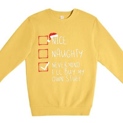 Nice Naughty Never Mind Ill Buy My Own Stuff Christmas List Premium Crewneck Sweatshirt