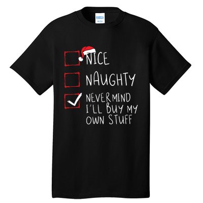 Nice Naughty Never Mind Ill Buy My Own Stuff Christmas List Tall T-Shirt