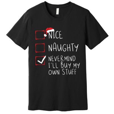 Nice Naughty Never Mind Ill Buy My Own Stuff Christmas List Premium T-Shirt