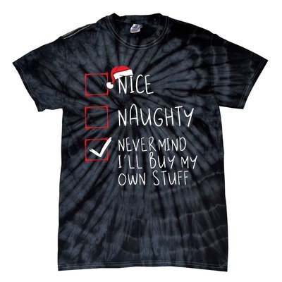 Nice Naughty Never Mind Ill Buy My Own Stuff Christmas List Tie-Dye T-Shirt