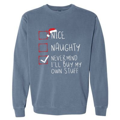 Nice Naughty Never Mind Ill Buy My Own Stuff Christmas List Garment-Dyed Sweatshirt