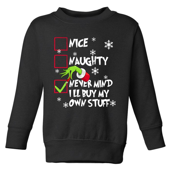 Nice Naughty Never Mind ILl Buy My Own Stuff Christmas List Toddler Sweatshirt