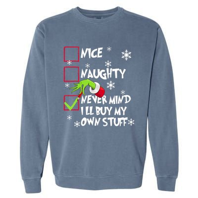 Nice Naughty Never Mind ILl Buy My Own Stuff Christmas List Garment-Dyed Sweatshirt