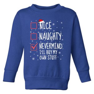 Nice Naughty Nevermind ILl Buy My Own Stuff Christmas List Gift Toddler Sweatshirt