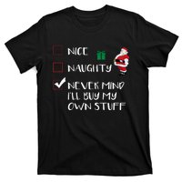 Nice Naughty Never Mind I'll Buy My Own Stuff Christmas List  T-Shirt