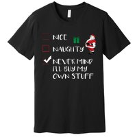 Nice Naughty Never Mind I'll Buy My Own Stuff Christmas List  Premium T-Shirt